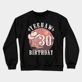 Cowgirl Yeehaw Its My 30th Birthday Country Western Girl Crewneck Sweatshirt